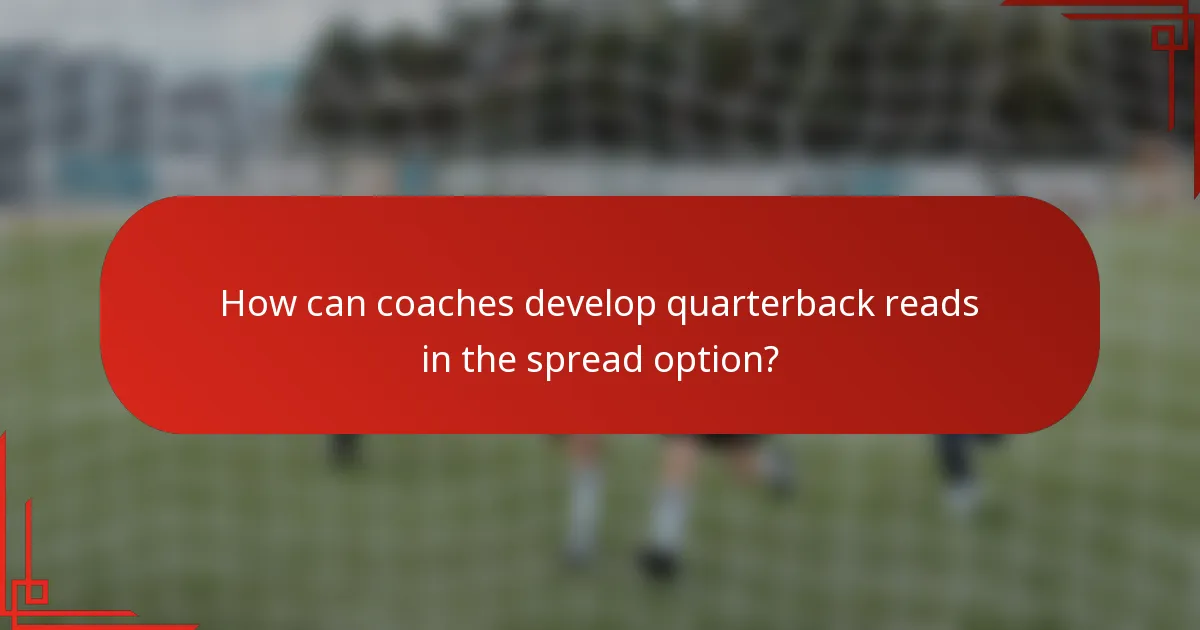 How can coaches develop quarterback reads in the spread option?