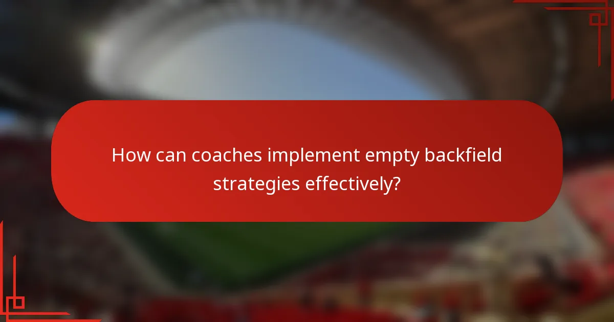 How can coaches implement empty backfield strategies effectively?