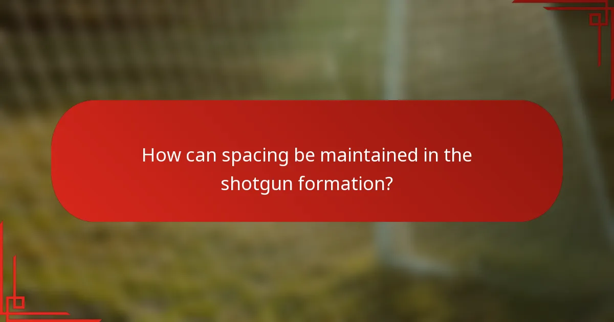 How can spacing be maintained in the shotgun formation?