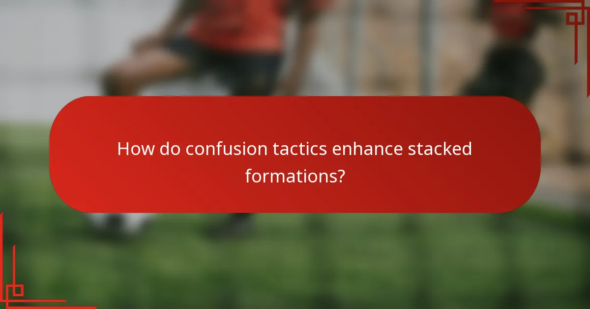 How do confusion tactics enhance stacked formations?