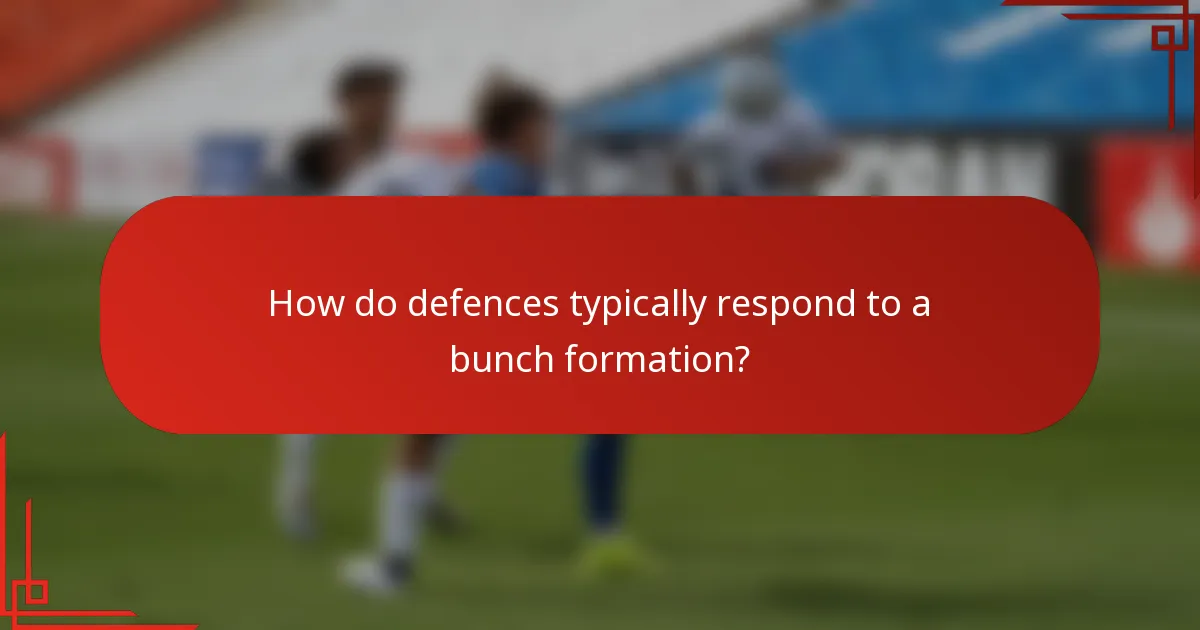 How do defences typically respond to a bunch formation?