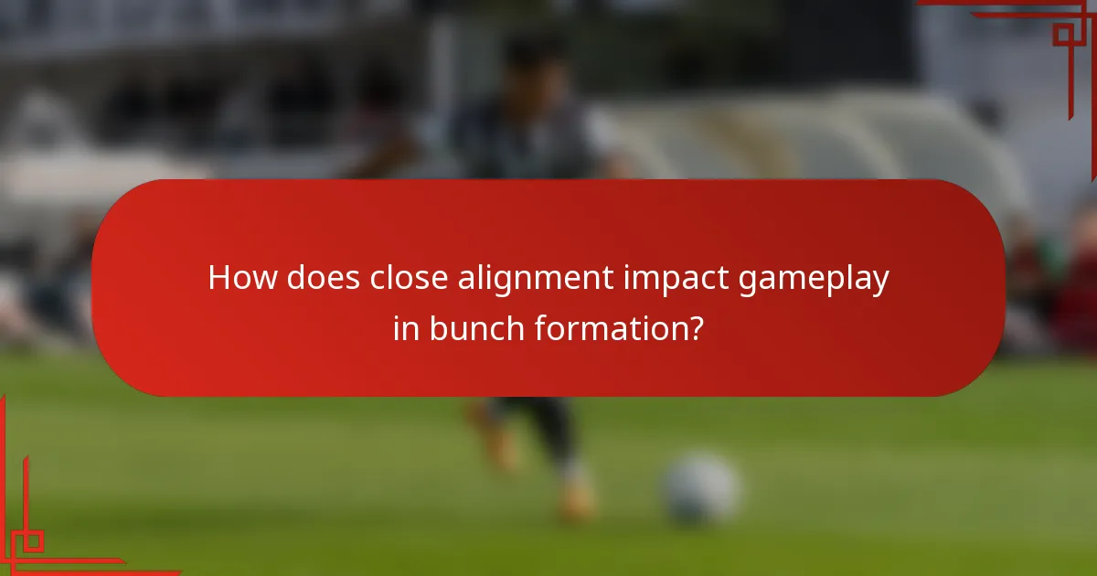 How does close alignment impact gameplay in bunch formation?