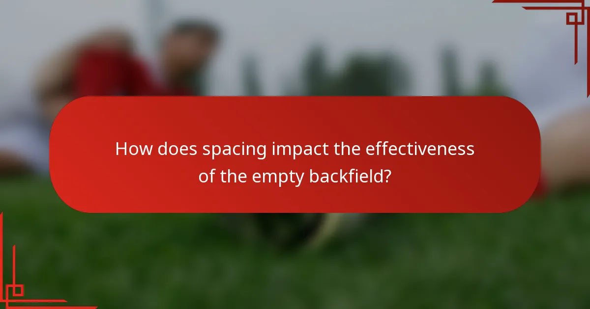 How does spacing impact the effectiveness of the empty backfield?