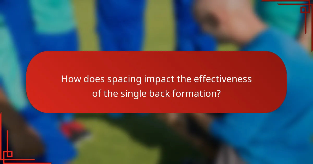 How does spacing impact the effectiveness of the single back formation?