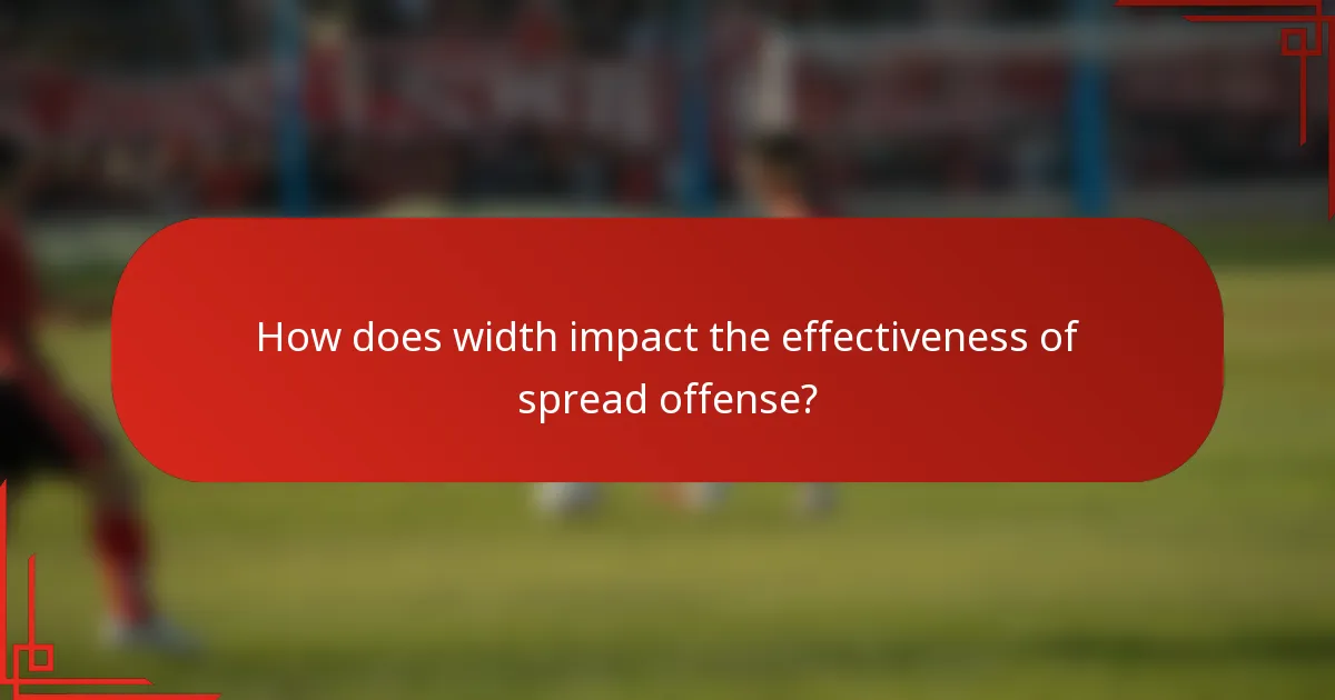 How does width impact the effectiveness of spread offense?