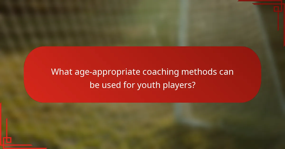 What age-appropriate coaching methods can be used for youth players?