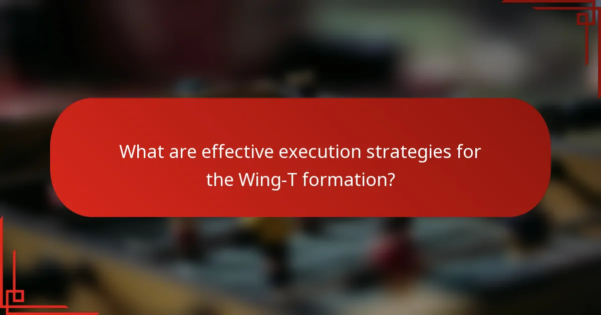 What are effective execution strategies for the Wing-T formation?