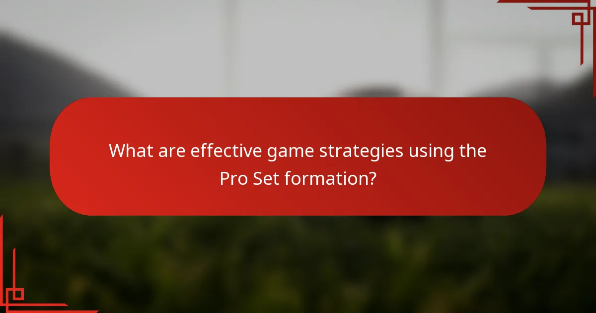 What are effective game strategies using the Pro Set formation?