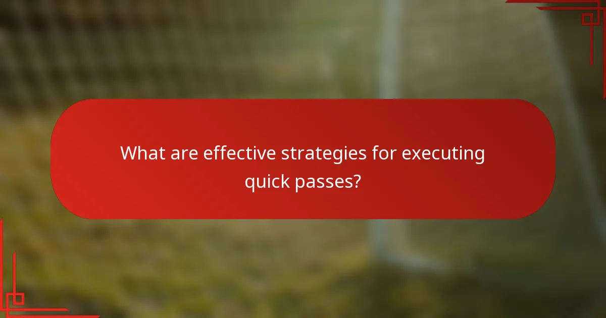 What are effective strategies for executing quick passes?