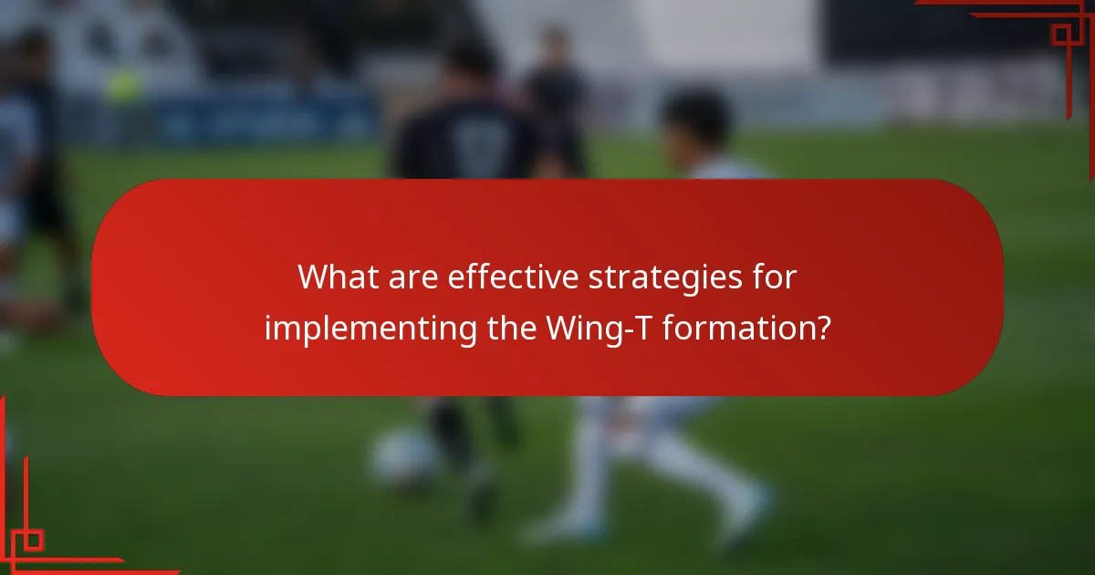 What are effective strategies for implementing the Wing-T formation?