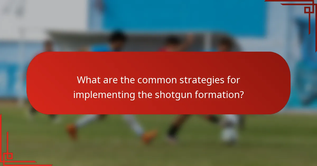 What are the common strategies for implementing the shotgun formation?
