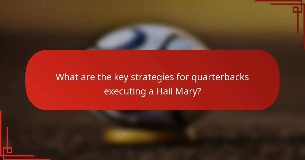 What are the key strategies for quarterbacks executing a Hail Mary?