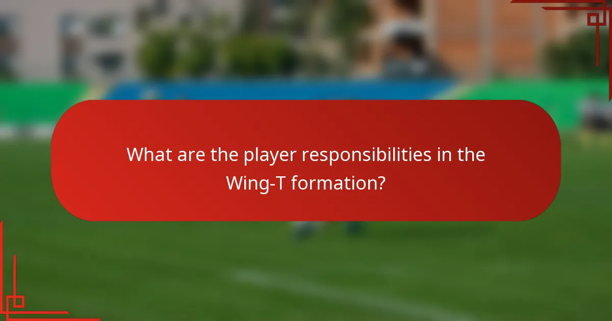 What are the player responsibilities in the Wing-T formation?