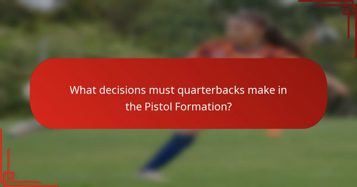 What decisions must quarterbacks make in the Pistol Formation?
