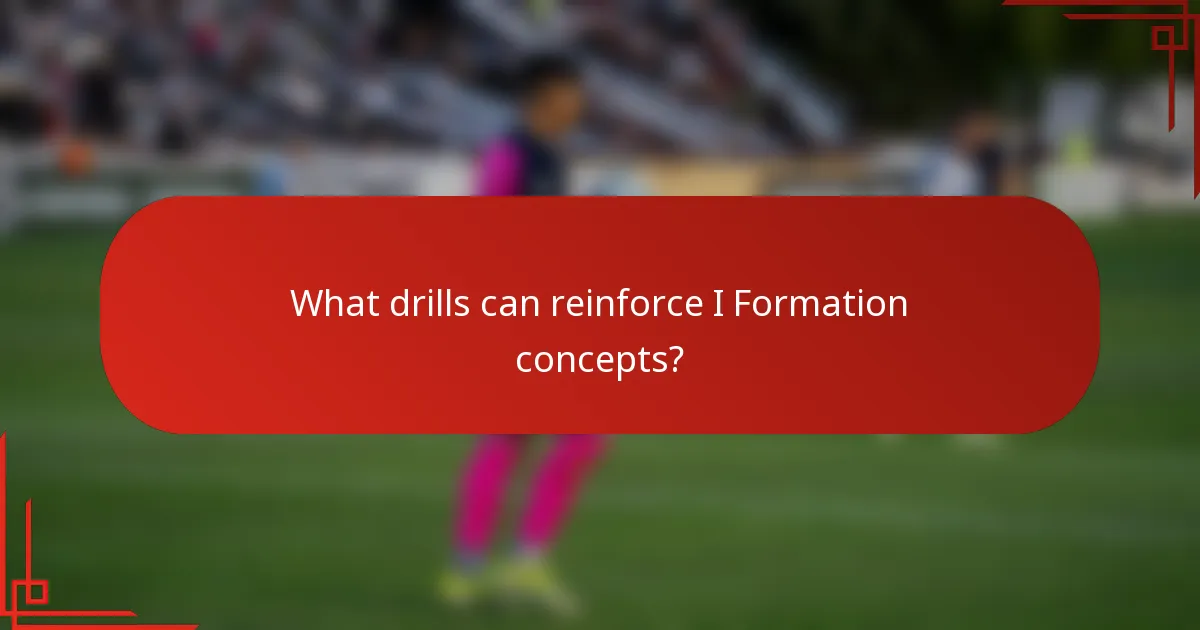 What drills can reinforce I Formation concepts?