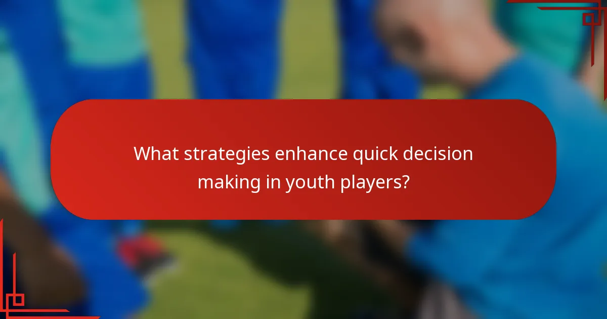 What strategies enhance quick decision making in youth players?