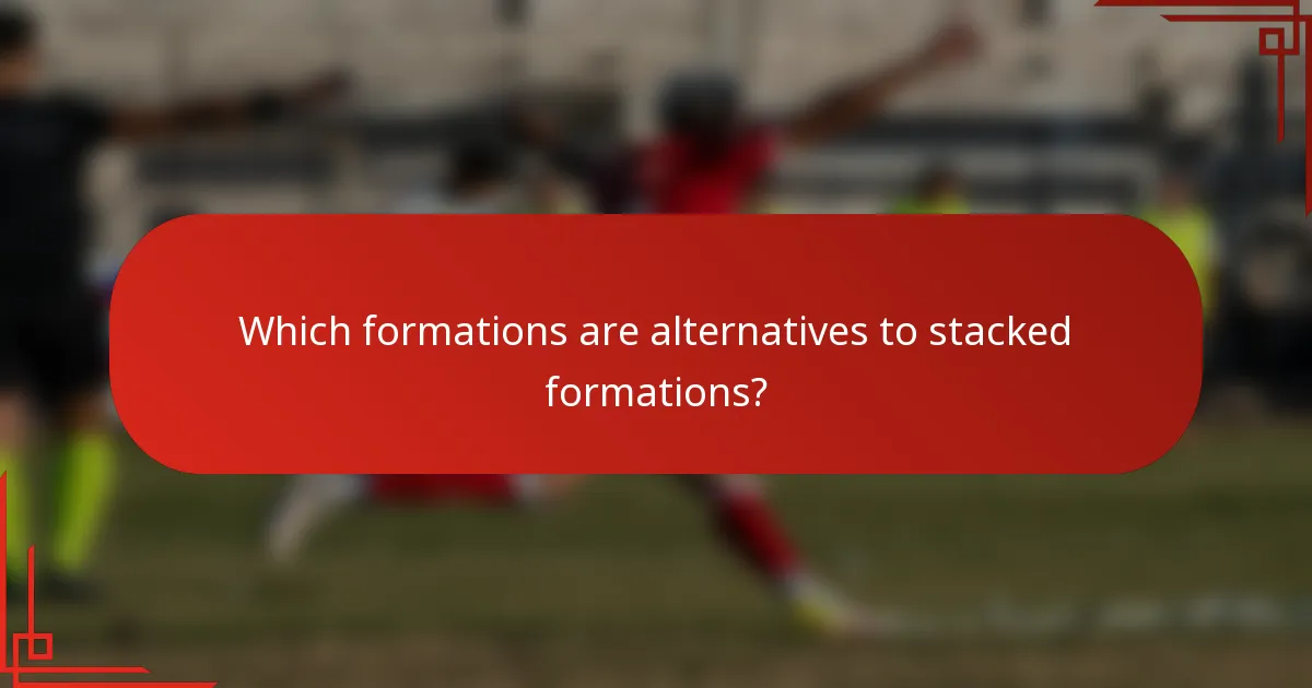 Which formations are alternatives to stacked formations?