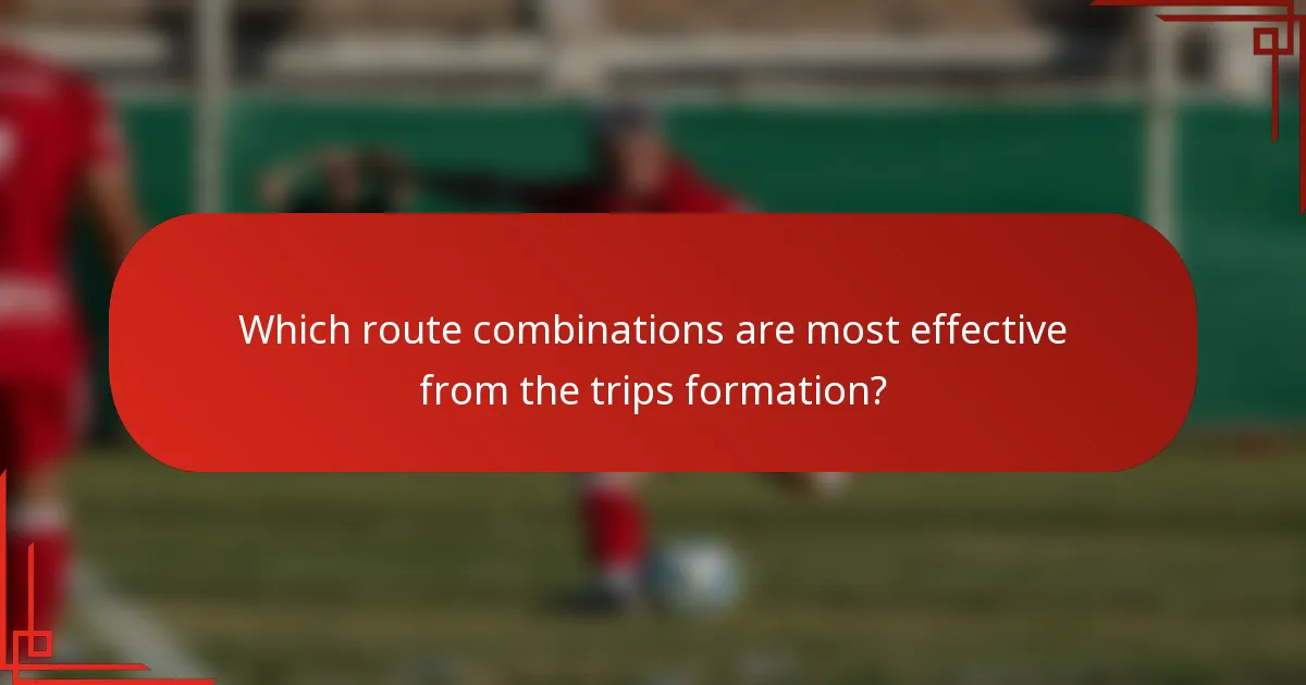 Which route combinations are most effective from the trips formation?